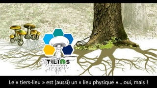 Le « tiers-lieu » est (aussi) un « lieu physique »… oui, mais !
 