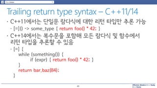 Effective Modern C++ Study
C++ Korea
template<typename Container, typename Index>
decltype(auto) authAndAccess(Container&&...