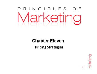 Chapter 11- slide 1
Chapter Eleven
Pricing Strategies
 