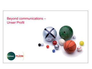 Beyond communications –
  Unser Profil




Berlin, 09. Oktober 2009
 