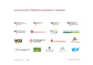Unsere Kunden: Öffentliche Institutionen / Verbände




18. November 2011   Seite 3
 