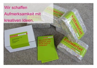 Wir schaffen
Aufmerksamkeit mit
kreativen Ideen.




    18. November 2011   Seite 5
 