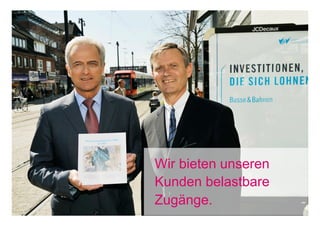 Wir bieten unseren
                              Kunden belastbare
18. November 2011   Seite 7
                              Zugänge.
 