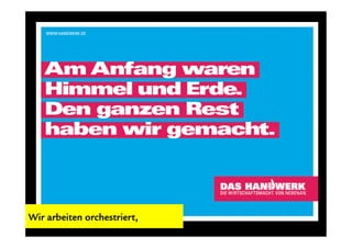 Wir arbeiten orchestriert,
 