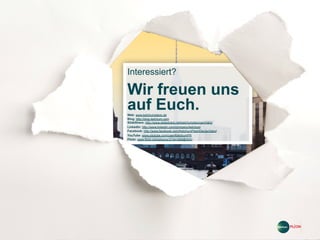 8 | 06.09.13
Interessiert?
Wir freuen uns
auf Euch.Web: www.ketchumpleon.de
Blog: http://blog.ketchum.com
SlideShare: http://www.slideshare.net/ketchumpleongermany
LinkedIn: http://www.linkedin.com/company/ketchum
Facebook: http://www.facebook.com/KetchumPleonDeutschland
YouTube: www.youtube.com/user/KetchumPR
Flickr: www.flickr.com/photos/37341469@N05/.
 