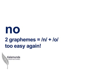 no
2 graphemes = /n/ + /o/
too easy again!
 