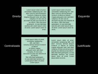 Centralizado
Direita
Justificado
Esquerda
 
