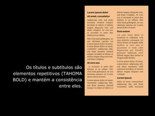 Os títulos e subtítulos são
elementos repetitivos (TAHOMA
BOLD) e mantém a consistência
entre eles.
 
