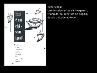 Repetições:
Um dos elementos da imagem (o
triângulo) foi repetido na página,
dando unidade ao todo.
 