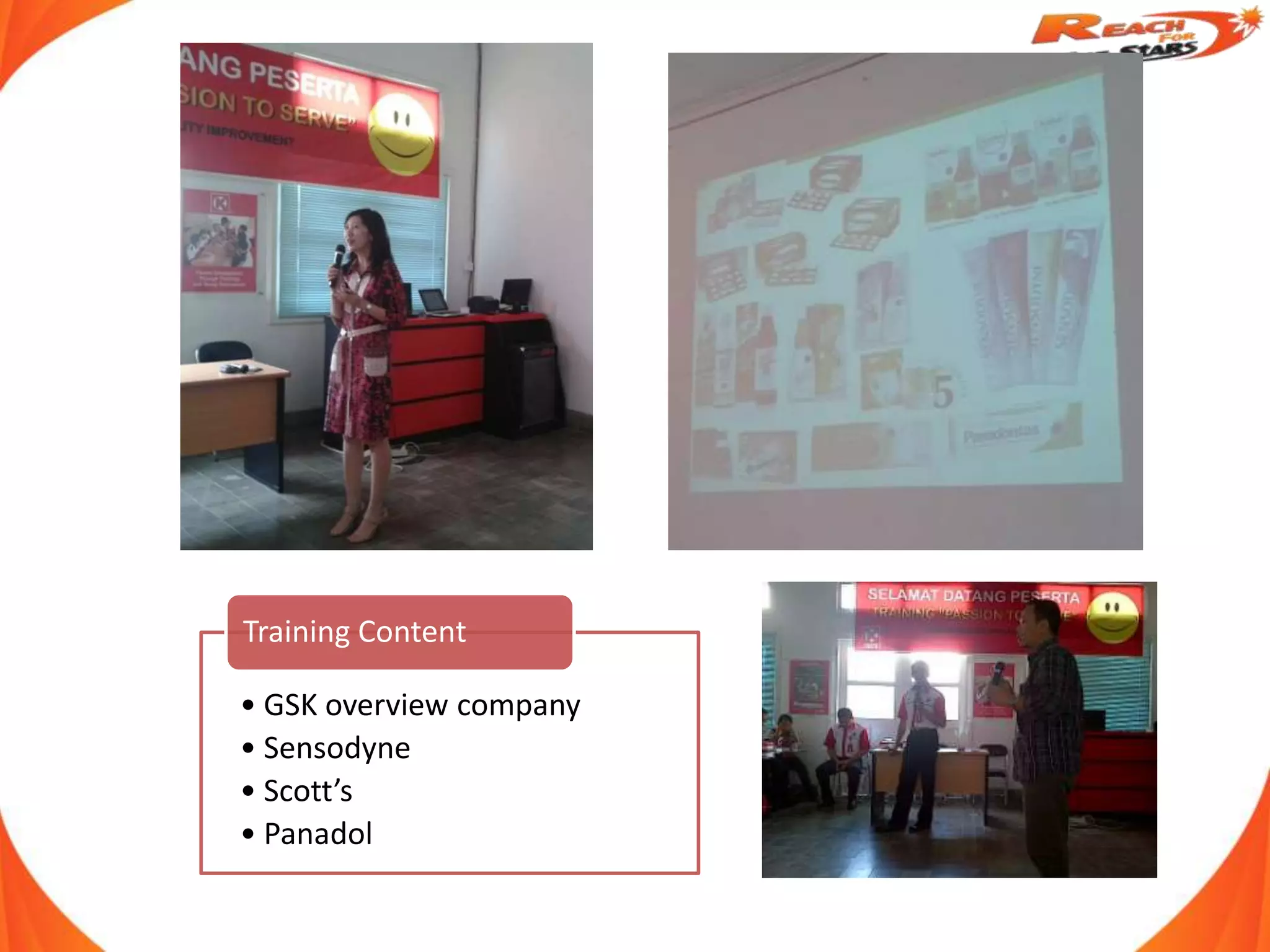 Training Content

• GSK overview company
• Sensodyne
• Scott’s
• Panadol
 