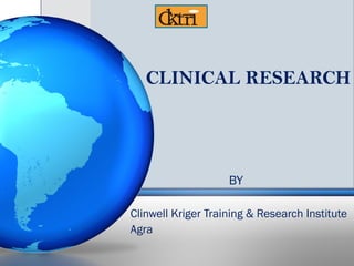 CLINICAL RESEARCH




                    BY

Clinwell Kriger Training & Research Institute
Agra
 