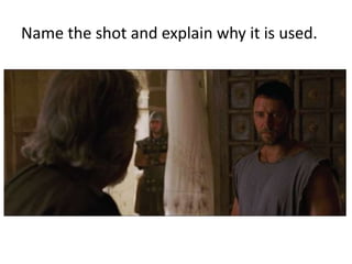Name the shot and explain why it is used.
 