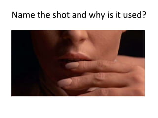 Name the shot and why is it used?
 