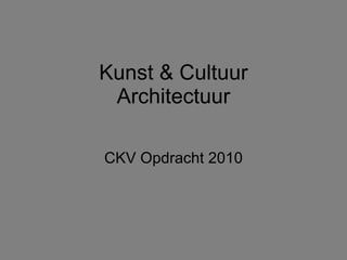 Kunst & Cultuur Architectuur CKV Opdracht 2010 