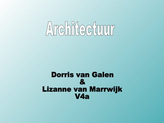 Dorris van Galen & Lizanne van Marrwijk V4a Architectuur 