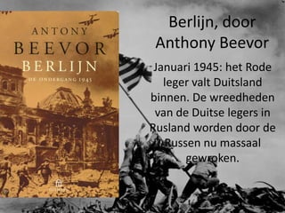 Berlijn, door
 Anthony Beevor
 Januari 1945: het Rode
   leger valt Duitsland
binnen. De wreedheden
 van de Duitse legers in
Rusland worden door de
   Russen nu massaal
       gewroken.
 