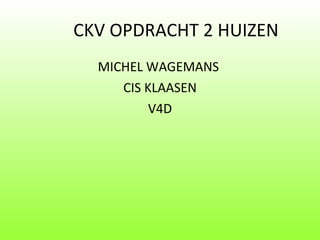 CKV OPDRACHT 2 HUIZEN ,[object Object],[object Object],[object Object]