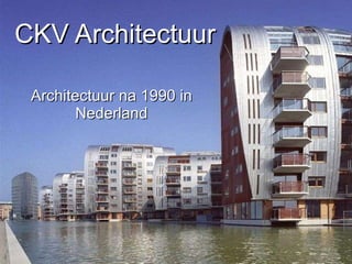CKV Architectuur Architectuur na 1990 in Nederland 