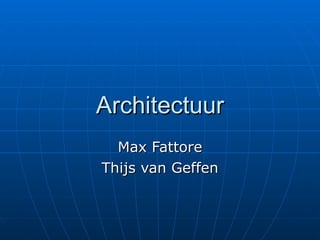 Architectuur Max Fattore Thijs van Geffen 