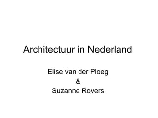 Architectuur in Nederland  Elise van der Ploeg  &  Suzanne Rovers  