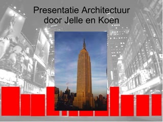 Presentatie Architectuur door Jelle en Koen 