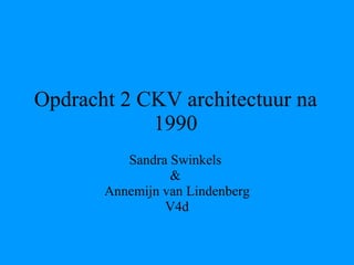 Opdracht 2 CKV architectuur na 1990 Sandra Swinkels  &  Annemijn van Lindenberg V4d 