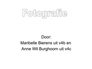 Door: Maribelle Bierens uit v4b en  Anne Wil Burghoorn uit v4c Fotografie 