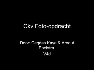 Ckv Foto-opdracht Door: Cagdas Kaya & Arnout Poelstra  V4d 