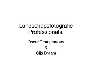 Landschapsfotografie Professionals. Oscar Trompenaars & Gijs Braam 