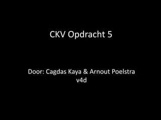 CKV Opdracht 5


Door: Cagdas Kaya & Arnout Poelstra
               v4d
 