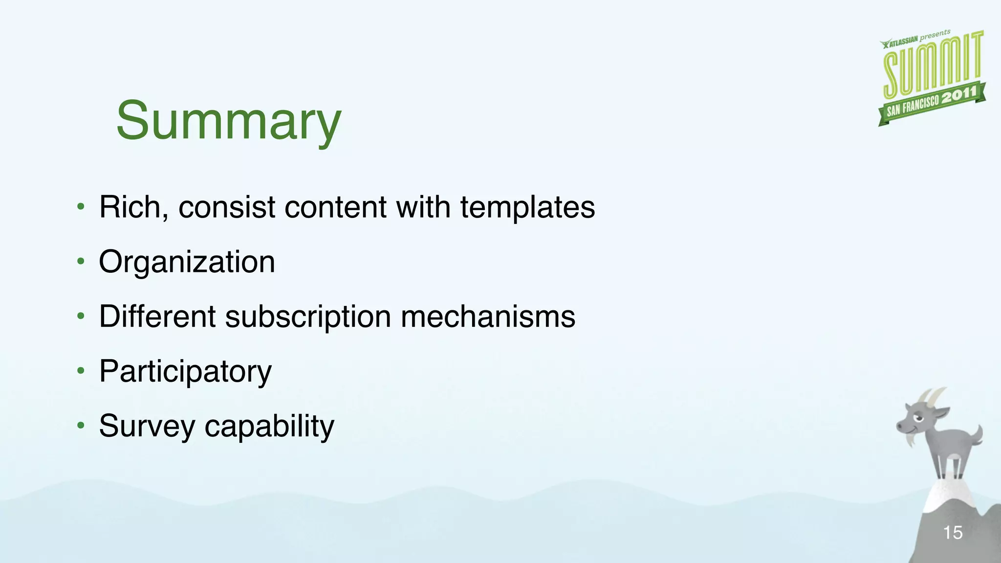 Summary
• Rich, consist content with templates
• Organization
• Different subscription mechanisms
• Participatory
• Survey capability
15