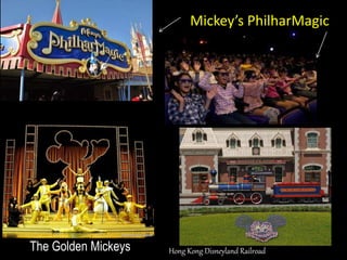 Mickey’s PhilharMagic
The Golden Mickeys Hong Kong Disneyland Railroad
 