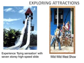 Experience ‘flying sensation’ with
seven storey high-speed slide Wild Wild West Show
 