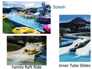 Inner Tube Slides
Splash
Family Raft Ride
 