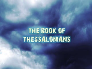 THE BOOK OF
THESSALONIANS
 
