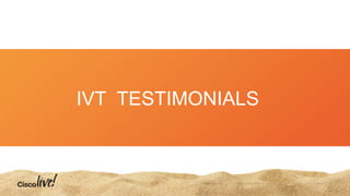 IVT TESTIMONIALS
 
