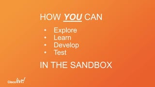 HOW YOU CAN
• Explore
• Learn
• Develop
• Test
IN THE SANDBOX
 