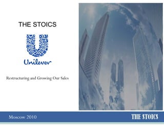 THE STOICS




Restructuring and Growing Our Sales




 Moscow 2010
 