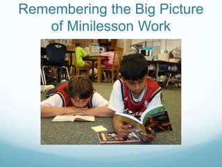 Remembering the Big Picture
   of Minilesson Work
 