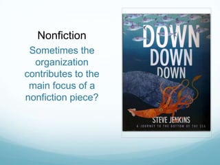 Nonfiction
 Sometimes the
  organization
contributes to the
 main focus of a
nonfiction piece?
 