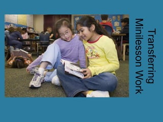 Transferring
Minilesson Work
 