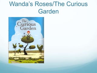 Wanda’s Roses/The Curious
         Garden
 