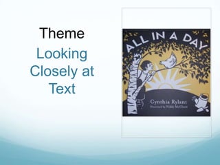 Theme
 Looking
Closely at
   Text
 