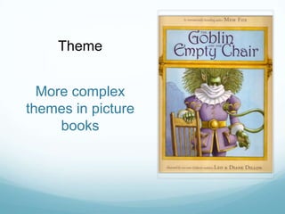 Theme


  More complex
themes in picture
     books
 