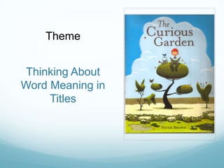 Theme


Thinking About
Word Meaning in
     Titles
 