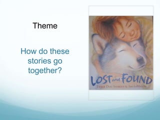 Theme


How do these
 stories go
 together?
 