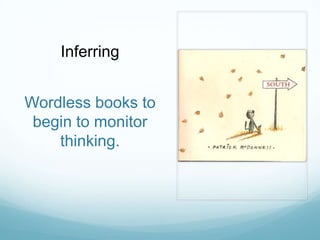 Inferring


Wordless books to
 begin to monitor
    thinking.
 