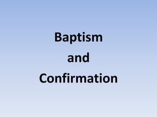 Baptism
    and
Confirmation
 