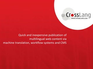 Quick and inexpensive publication ofmultilingual web content viamachine translation, workflow systems and CMS 