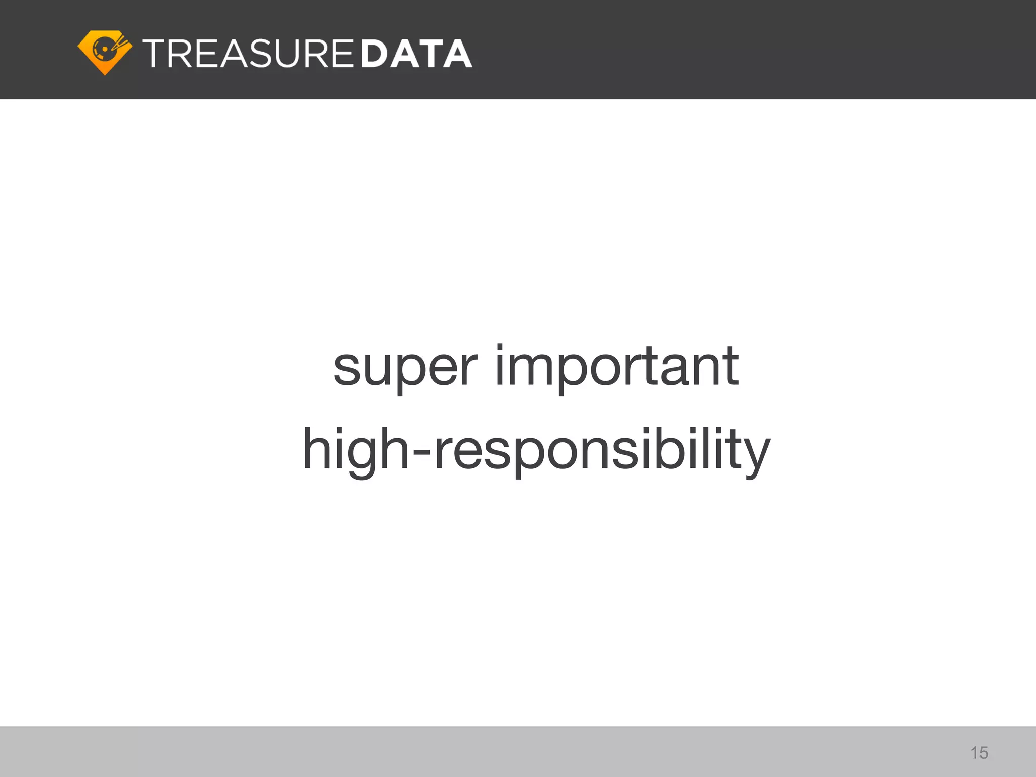super important
high-responsibility




                      15
 
